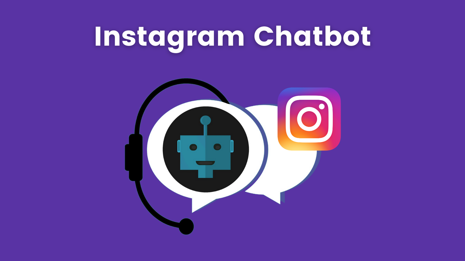 Te dejamos el paso a paso de cómo aplicar un chatbot de Instagram a tu marca